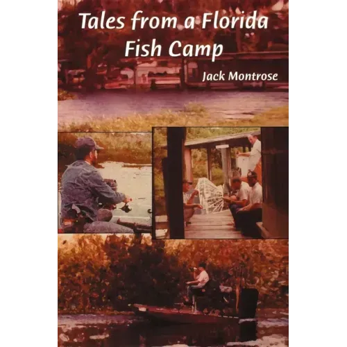 Tales from a Florida Fish Camp: And Other Tidbits of Swamp Rat Philosophy