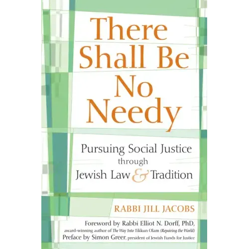There Shall Be No Needy: Pursuing Social Justice Through Jewish Law and Tradition