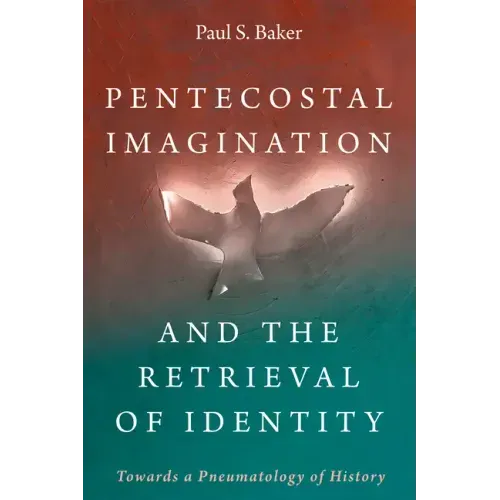 Pentecostal Imagination and the Retrieval of Identity: Towards a Pneumatology of History