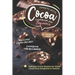 Sweets with Cocoa Cookbook for Beginners: Delicious Cocoa Recipes for Home Cooks from Smoothies to Pastries