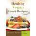 Healthy Vegan Greek Recipes: With More Than 30 Delicious and Easy Recipes for Healthy Living