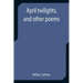 April twilights, and other poems