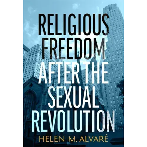 Religious Freedom After the Sexual Revolution: A Catholic Guide