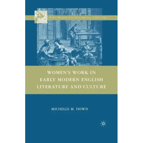 Women's Work in Early Modern English Literature and Culture