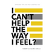 I Can't Help the Way I Feel?: Exposing the lies that control you