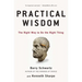 Practical Wisdom: The Right Way to Do the Right Thing