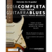 Guía Completa Para Tocar Guitarra Blues: Libro 2: Fraseo Melódico