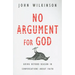 No Argument for God: Going Beyond Reason in Conversations About Faith