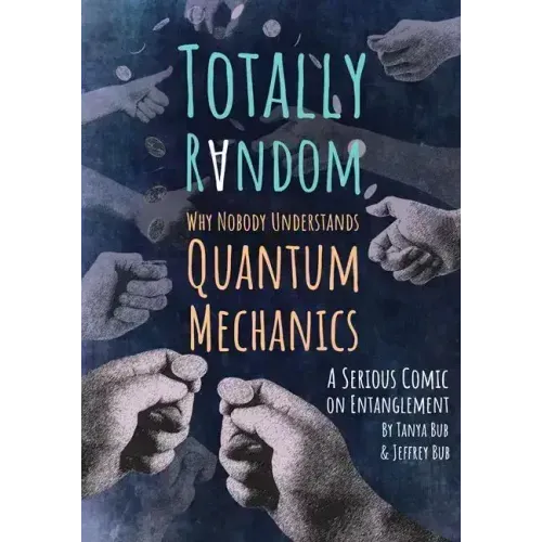 Totally Random: Why Nobody Understands Quantum Mechanics (a Serious Comic on Entanglement)