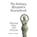 The Solitary Ritualist's Sourcebook: Planning Rites with Purpose