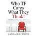 Who TF Cares What They Think: A No BS Guide to Becoming an Entrepreneur