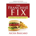 The Franchise Fix: The Business Systems Needed to Capture the Power of Your Food Franchise