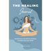 The Healing Journal: Self-Discovery and Self-Care Practices to Explore Your Inner World (A 10-Week Guided Journal)