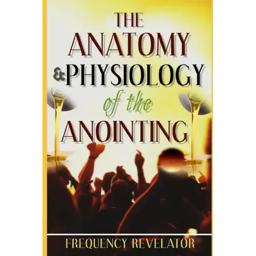The Anatomy And Physiology Of The Anointing