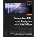 Serverless ETL and Analytics with AWS Glue: Your comprehensive reference guide to learning about AWS Glue and its features
