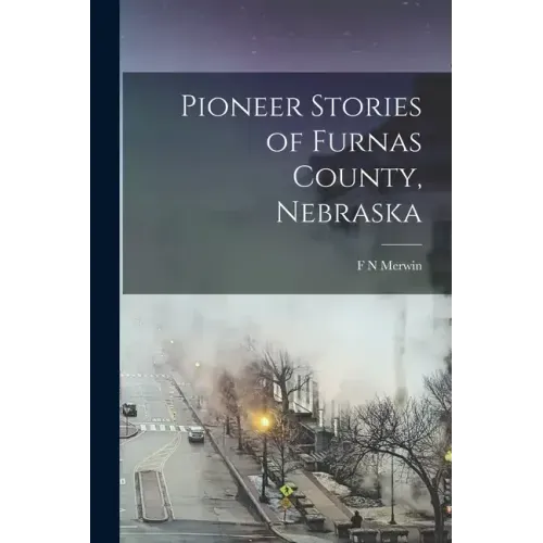 Pioneer Stories of Furnas County, Nebraska
