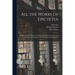 All the Works of Epictetus: Which Are Now Extant; Consisting of His Discourses, Preserved by Arrian, in Four Books, the Enchiridion, and Fragments