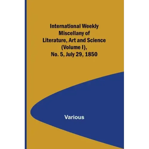 International Weekly Miscellany of Literature, Art and Science - (Volume I), No. 5, July 29, 1850