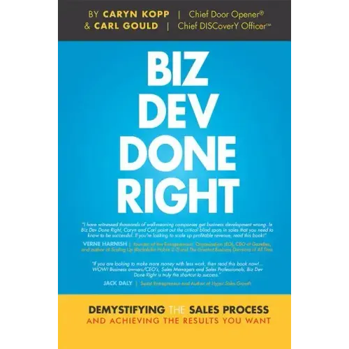 Biz Dev Done Right: Demystifying the Sales Process and Achieving the Results You Want