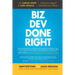 Biz Dev Done Right: Demystifying the Sales Process and Achieving the Results You Want