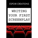 Writing your First Screenplay: the 10 Essential Things, to Write your First Screenplay Like a Professional