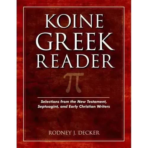 Koine Greek Reader: Selections from the New Testament, Septuagint, and Early Christian Writers