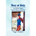 Sexy at Sixty: Live Well & Happy: Men & Women Over Fifty!
