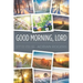 Good Morning, Lord: Starting Each Day with the Risen Son