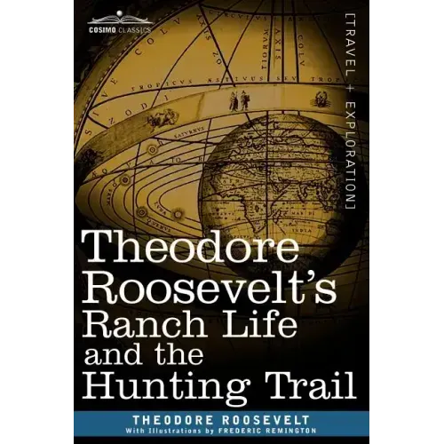 Theodore Roosevelt's Ranch Life and the Hunting Trail