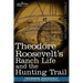 Theodore Roosevelt's Ranch Life and the Hunting Trail
