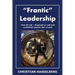 Frantic Leadership: How to Grow Leaders, Inspire Others and Achieve Results or Develop Management Potential by Applying New Mindset, Think