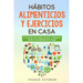Hábitos ALIMENTICIOS y EJERCICIOS en casa: La solución para BAJAR DE PESO y ADELGAZAR desde la comodidad de tu HOGAR.