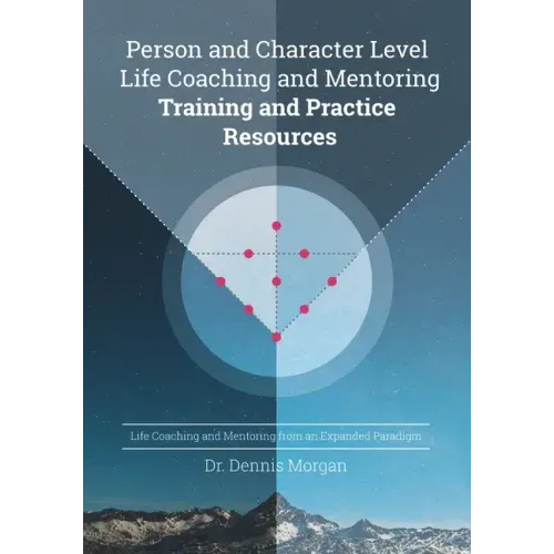 Person and Character Level Life Coaching and Mentoring: Training and Practice Resources