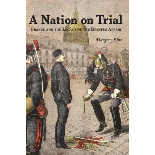A Nation on Trial: France and the Legacy of the Dreyfus Affair