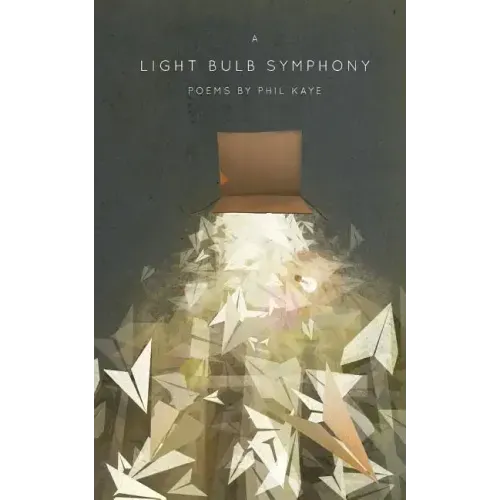 A Light Bulb Symphony: Poems by Phil Kaye
