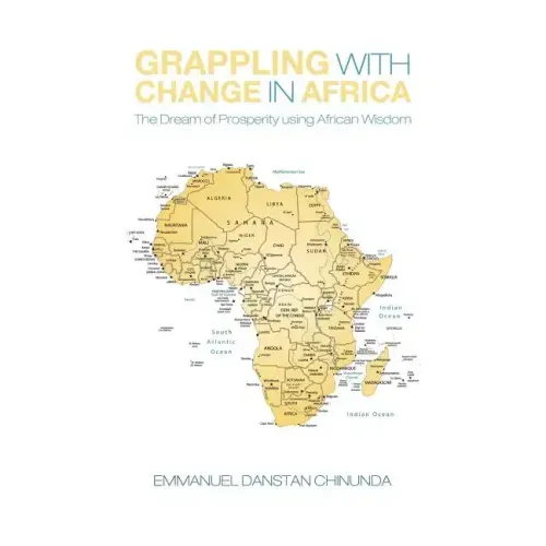 Grappling With Change in Africa: The Dream of Prosperity using African Wisdom