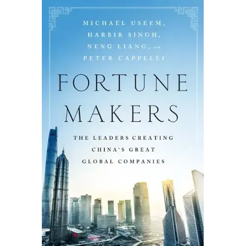 Fortune Makers: The Leaders Creating China's Great Global Companies
