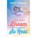 It Was Just a Dream But It Seemed So Real