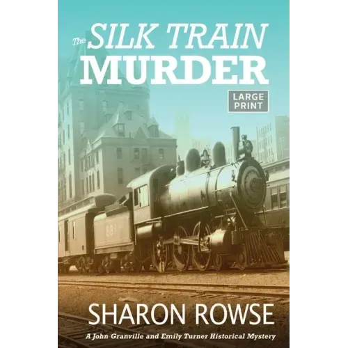 The Silk Train Murder: A John Granville & Emily Turner Historical Mystery