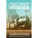 The Silk Train Murder: A John Granville & Emily Turner Historical Mystery