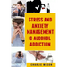 Stress And Anxiety Management & Alcohol Addiction