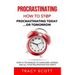 Procrastinating: How to stop procrastinating Today... or Tomorrow. Over 10 Techniques to Overcome Laziness and All Your Procrastination Habits