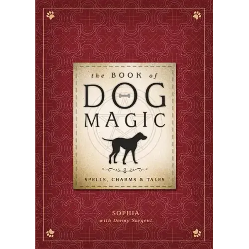 The Book of Dog Magic: Spells, Charms & Tales