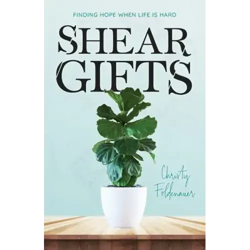 Shear Gifts: Finding Hope When Life Is Hard