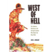 West of Hell: The Badmen, Hardcases & Intrepid Lawmen Who Made the West Wild