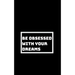 Be Utterly Obsessed: With Your Dreams, Your Goals, and Your Purpose