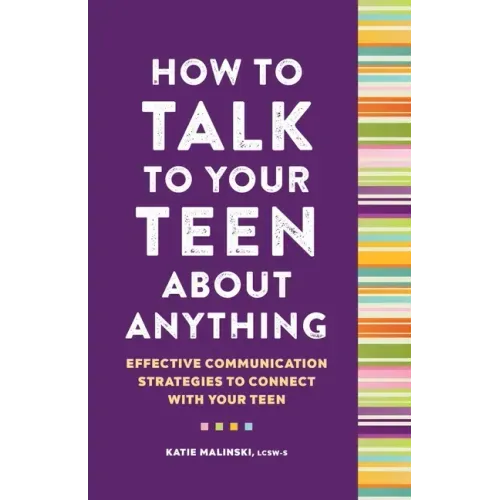 How to Talk to Your Teen about Anything: Effective Communication Strategies to Connect with Your Teen