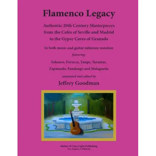 Flamenco Legacy: Authentic 20th Century Masterpieces from the Cafes of Seville and Madrid to the Gypsy Caves of Granada