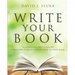 Write Your Book: Your Step-By-Step Guide to Write and Publish a Great Nonfiction Book