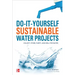 Do-It-Yourself Sustainable Water Projects: Collect, Store, Purify, and Drill for Water
